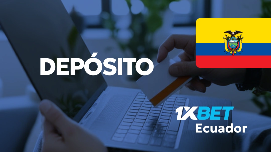 Depósitos en 1xBet Ecuador: ¡Carga tu saldo en minutos!